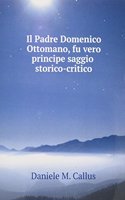 Il Padre Domenico Ottomano, fu vero principe saggio storico-critico