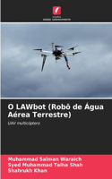 O LAWbot (Robô de Água Aérea Terrestre)