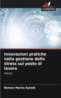 Innovazioni pratiche nella gestione dello stress sul posto di lavoro