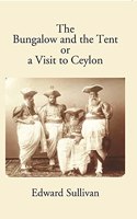 Bungalow and the Tent or a Visit to Ceylon