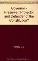 Governor - Preserver, Protector and Defender of the Constitution?