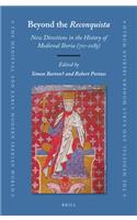 Beyond the Reconquista: New Directions in the History of Medieval Iberia (711-1085)