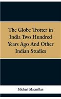 Globe Trotter in India Two Hundred Years Ago, and Other Indian Studies