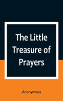 The Little Treasure of Prayers: Being a Translation of the Epitome from the German Larger "Treasure of Prayers" ["Gebets-Schatz"] of the Evangelical Lutheran Church
