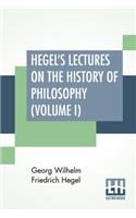 Hegel's Lectures On The History Of Philosophy (Volume I)