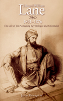 Edward William Lane, 1801-1876: The Life of the Pioneering Egyptologist and Orientalist(English)