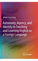 Autonomy, Agency, and Identity in Teaching and Learning English as a Foreign Language