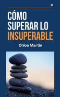 Cómo Superar Lo Insuperable