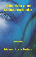 Adherida a mi subconsciente
