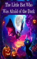 Little Bat Who Was Afraid of the Dark