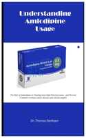 Understanding Amlodipine Usage: The Role of Amlodipine in Treating treat high blood pressure, and Prevent Common coronary artery disease and variant angina