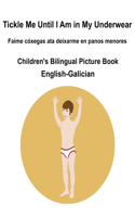 English-Galician Tickle Me Until I Am in My Underwear / Faime cóxegas ata deixarme en panos menores Children's Bilingual Picture Book