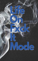 Life On Fxck it Mode