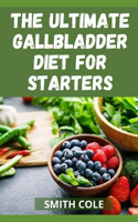 The Ultimte Gallbladder Diet for Starters