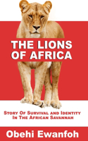 Lions Of Africa: Story Of Survival And Identity In The African Savannah