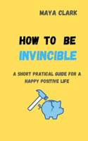 how to be invincible