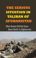 The Serious Situation In Taliban Of Afghanistan