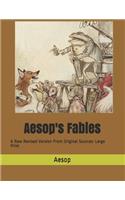 Aesop's Fables: A New Revised Version From Original Sources: Large Print