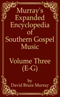 Murray's Expanded Encyclopedia Of Southern Gospel Music Volume Three (E-G)
