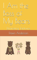 I Am the Boss of My Bears