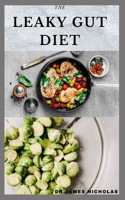 Leaky Gut Diet: Getting Rid Of Your Digestive and Gut Problem With Diet: Includes Meal Plan Dietary Advice and Delicious Recipes