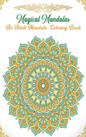 Magical Mandalas An Adult Mandala Coloring Book