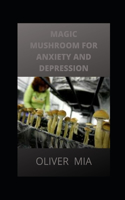 Magic Mushroom for Anxiety and Depression: Your book guide to cure anxiety and depression naturally