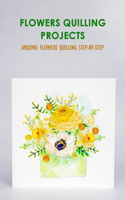 Flowers Quilling Projects: Amazing Flowers Quilling Step-By-Step
