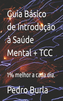 Guia Básico de Saúde Mental + TCC: 1% melhor a cada dia.(Repense E Transforme)