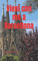 Vieni con me a Barcellona: Un Viaggio Incantevole tra Arte, Storia e Sapori nella Capitale della Catalogna(Viaggio Nelle Capitali Europea E Nelle Migliori Città del Mondo)