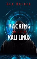 Hacking with Kali Linux Ged Holden : Beginner's Guide To Wireless Network Cracking & Penetration Testing. Fully Understand The Fundamentals Of Computer Cyber Security by Learning Computer Hacking In-Depth (2022)