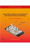 Adjustment Models in 3D Geomatics and Computational Geophysics: With MATLAB Examples Volume 4
