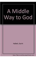 A Middle Way to God