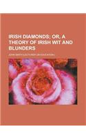 Irish Diamonds; Or, a Theory of Irish Wit and Blunders