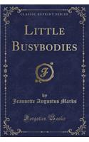 Little Busybodies (Classic Reprint)