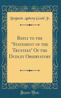 Reply to the "Statement of the Trustees" Of the Dudley Observatory (Classic Reprint)