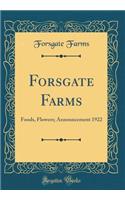 Forsgate Farms: Foods, Flowers; Announcement 1922 (Classic Reprint)