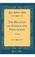 The Relation of Science and Philosophy: A Thesis (Classic Reprint)