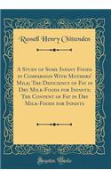 A Study of Some Infant Foods in Comparison with Mothers' Milk; The Deficiency of Fat in Dry Milk-Foods for Infants; The Content of Fat in Dry Milk-Foods for Infants (Classic Reprint)