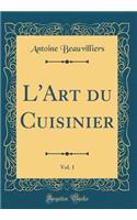 L'Art Du Cuisinier, Vol. 1 (Classic Reprint)