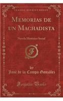 Memorias de Un Machadista: Novela HistÃ³rico Social (Classic Reprint): Novela HistÃ³rico Social (Classic Reprint)