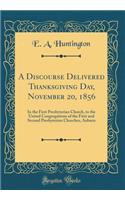 A Discourse Delivered Thanksgiving Day, November 20, 1856: In the First Presbyterian Church, to the United Congregations of the First and Second Presbyterian Churches, Auburn (Classic Reprint)