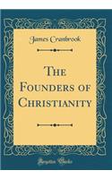 The Founders of Christianity (Classic Reprint)