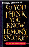 So You Think You Know Lemony Snicket?