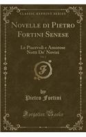 Novelle Di Pietro Fortini Senese, Vol. 2: Le Piacevoli E Amorose Notti De' Novizi (Classic Reprint)