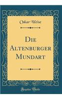 Die Altenburger Mundart (Classic Reprint)
