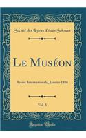 Le Muséon, Vol. 5: Revue Internationale, Janvier 1886 (Classic Reprint)