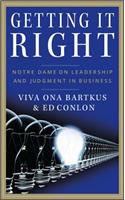 Getting It Right: Notre Dame on Leadership and Judgment in Business