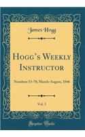 Hoggs Weekly Instructor, Vol. 3: Numbers 53-78; March-August, 1846 (Classic Reprint)