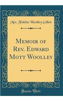 Memoir of Rev. Edward Mott Woolley (Classic Reprint)